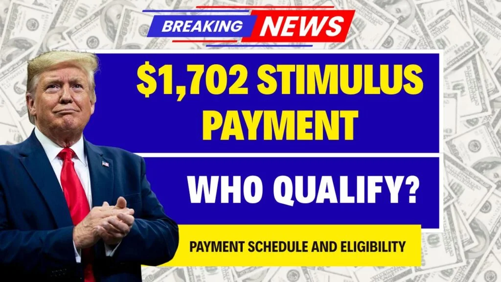 $1,702 Stimulus Payment for Everyone – August 2025 Full Payment Schedule